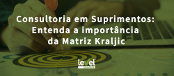Consultoria em Suprimentos: Entenda a importância da Matriz Kraljic
