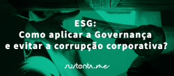 ESG: Como aplicar a Governança e evitar a corrupção corporativa?