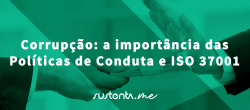 ESG e Corrupção: a importância das Políticas de Conduta e ISO 37001