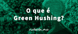 O que é Green Hushing? greenwashing Consultoria em ESG