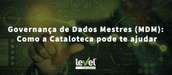 Governança de Dados Mestres (MDM): Como a Cataloteca pode te ajudar