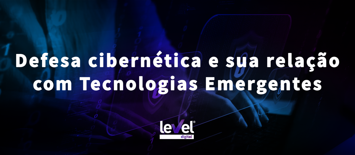 Defesa cibernética e sua relação com Tecnologias Emergentes