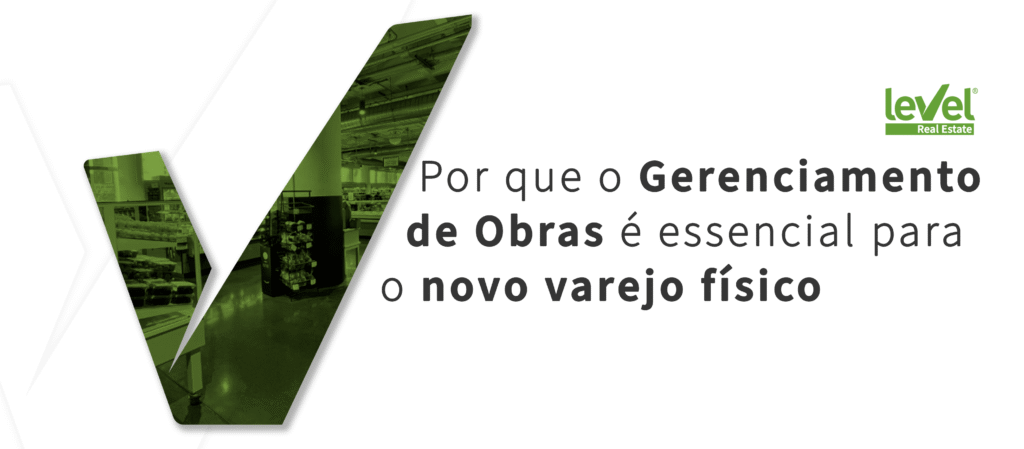 Por que o Gerenciamento de Obras é essencial para o novo varejo físico